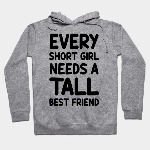 Every Short Girl Needs A Tall Best Friend Hoodie by colorsplash